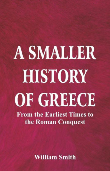 A Smaller History of Greece : From the Earliest Times to the Roman Conquest