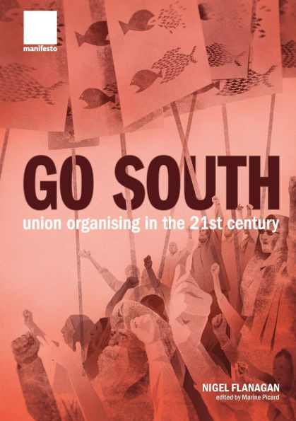 Go South : Union Organising in the 21st Century