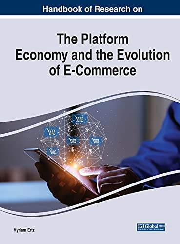 Handbook Of Research On The Platform Economy And The Evolution Of E-Commerce (Advances In Electronic Commerce)