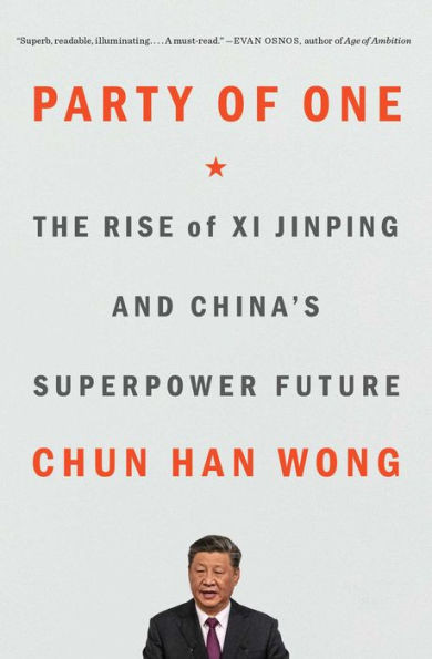 Party of One : The Rise of Xi Jinping and China's Superpower Future