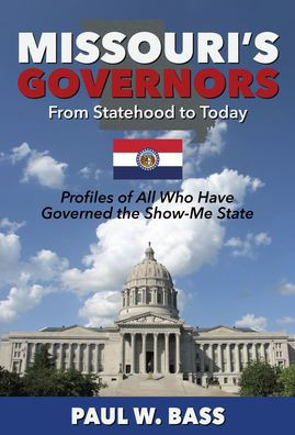 Missouri's Governors from Statehood to Today : Profiles of All Who Have Governed the Show-Me State