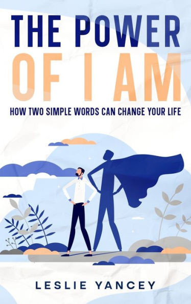 The Power of I AM : How Two Simple Words Can Change Your Life