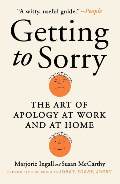 Getting to Sorry : The Art of Apology at Work and at Home