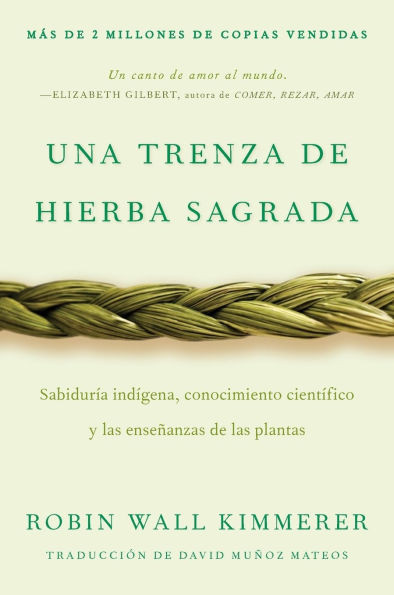 Braiding Sweetgrass / Una Trenza de Hierba Sagrada (Spanish Edition) : Sabiduría Indígena, Conocimiento Científico Y Las Enseñanzas de Las Plantas