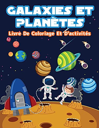 Planètes Et Galaxies - Livre De Coloriage Et D'Activités Pour Enfants: Pages De Coloriage Amusantes Sur Les Planètes Et Galaxies Pour Les Garçons Et ... Les Points Et Labyrinthes. (French Edition)
