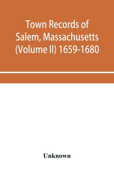 Town Records of Salem, Massachusetts (Volume II) 1659-1680