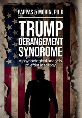 Trump Derangement Syndrome : A Psychological Analysis of Leftist Ideology