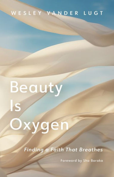 Beauty is Oxygen : Finding a Faith that Breathes