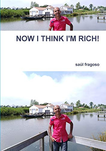 NOW I THINK I'M RICH!
