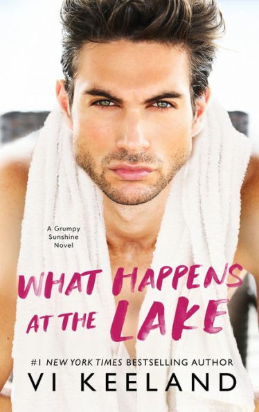 What Happens at the Lake : A Grumpy Sunshine Novel