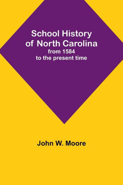 School History of North Carolina : From 1584 to the Present Time