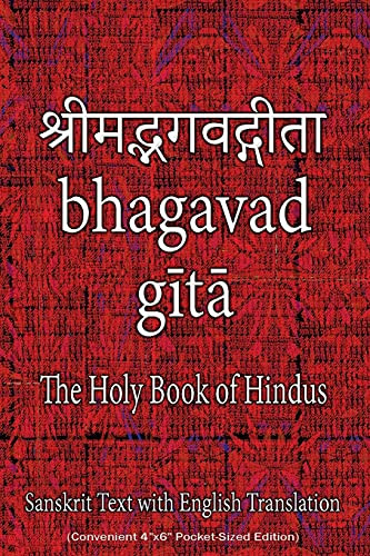 Bhagavad Gita, The Holy Book Of Hindus: Sanskrit Text With English Translation (Convenient 4"X6" Pocket-Sized Edition)