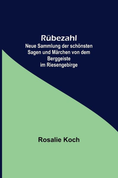 Rübezahl; Neue Sammlung der schönsten Sagen und Märchen von dem Berggeiste im Riesengebirge