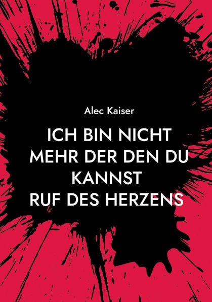 Ich bin nicht mehr der den du kannst : Ruf des Herzens