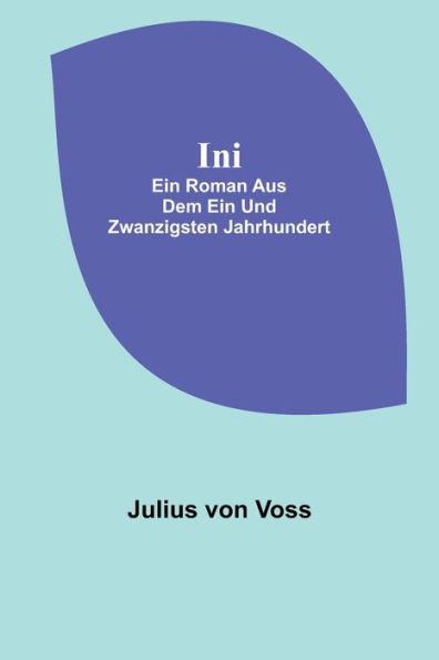 Ini : Ein Roman aus dem ein und zwanzigsten Jahrhundert