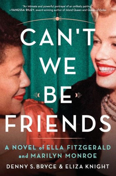 Can't We Be Friends : A Novel of Ella Fitzgerald and Marilyn Monroe