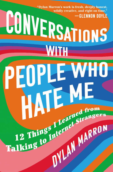 Conversations with People Who Hate Me : 12 Things I Learned from Talking to Internet Strangers
