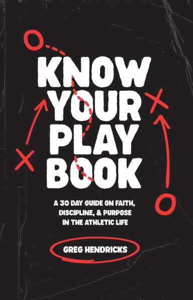 Know Your Playbook : Faith, Discipline, and Purpose in the Athletic Life