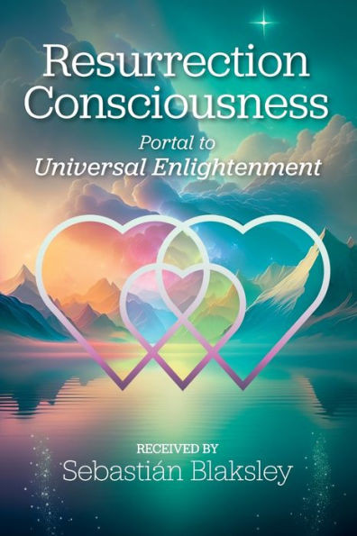 Resurrection Consciousness : Portal to Universal Enlightenment