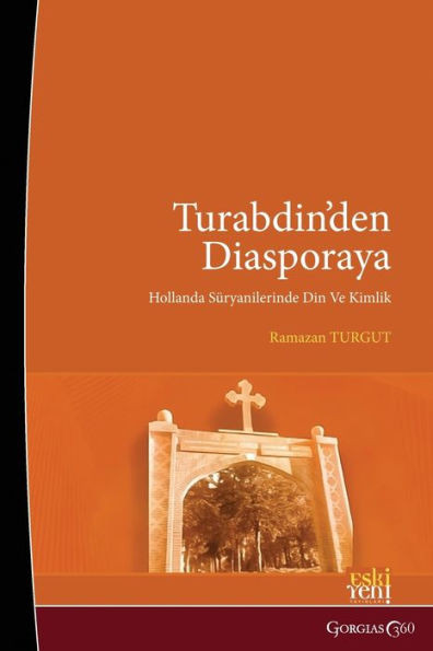 From Tur Abdin To Diaspora : Religion and Identity among Dutch Assyrians