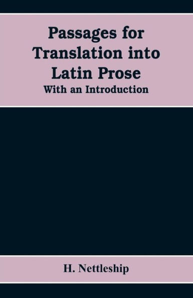 Passages for Translation Into Latin Prose. With an Introduction