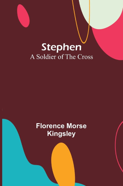 Stephen : A Soldier of the Cross