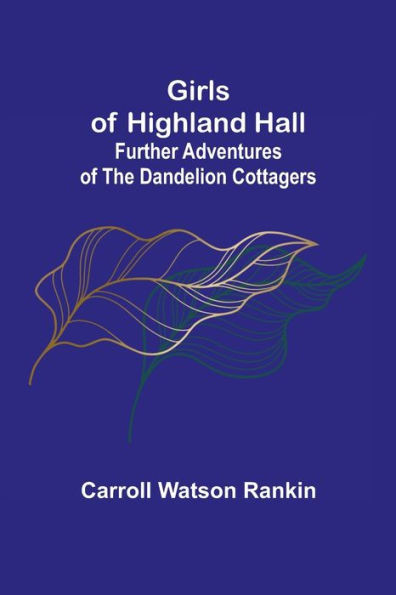 Girls of Highland Hall : Further Adventures of the Dandelion Cottagers