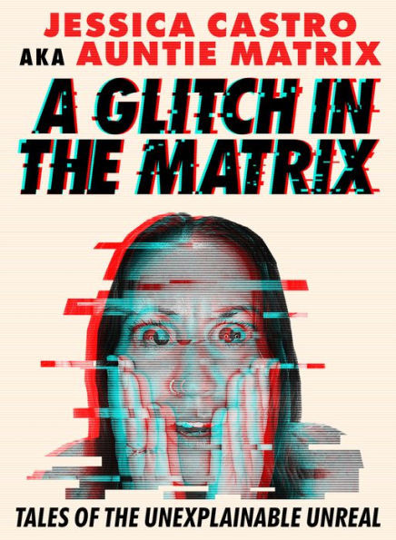 A Glitch in the Matrix : Tales of the Unexplainable Unreal