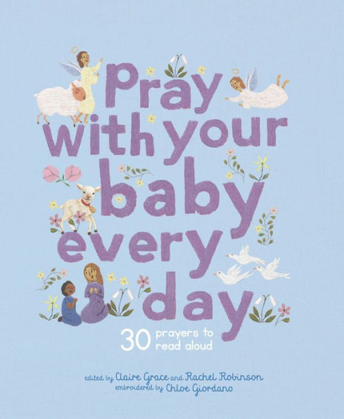Pray With Your Baby Every Day : 30 Prayers to Read Aloud