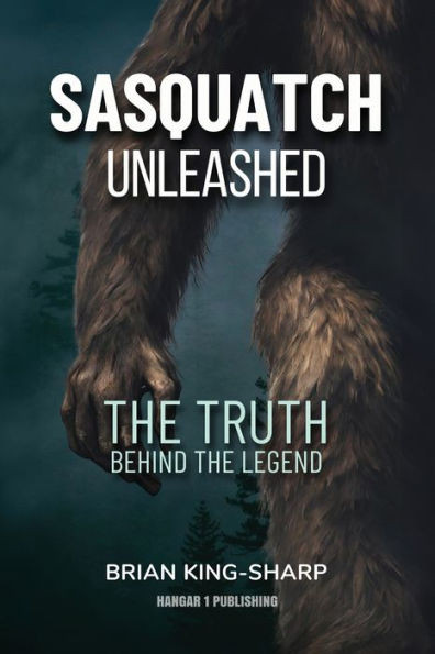 Sasquatch Unleashed : The Truth Behind the Legend