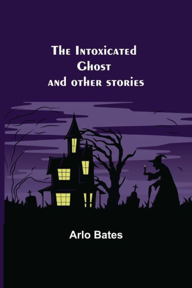 The Intoxicated Ghost; and Other Stories