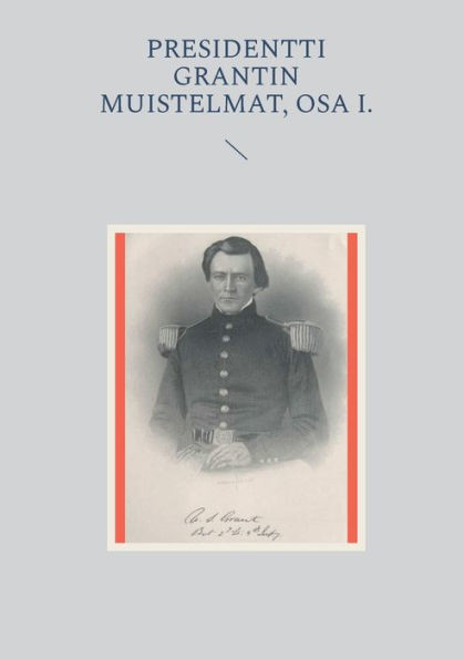 Presidentti Grantin muistelmat, Osa I.
