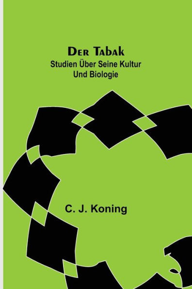 Der Tabak : Studien über seine Kultur und Biologie