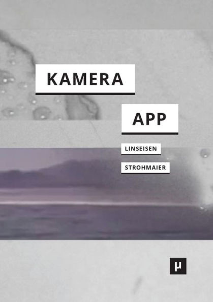 Deine Kamera ist eine App : Über Medienverflechtungen des Applizierens und Appropriierens