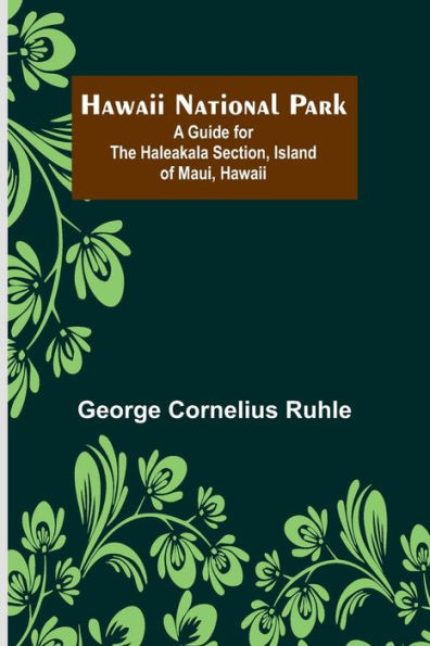Hawaii National Park : A Guide for the Haleakala Section, Island of Maui, Hawaii