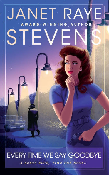 Every Time We Say Goodbye : A Beryl Blue, Time Cop Novel