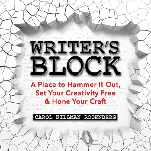 Writer's Block : A Place to Hammer It Out, Set Your Creativity Free & Hone Your Craft