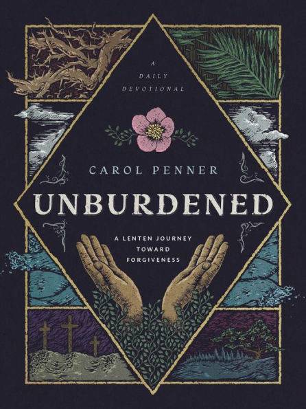 Unburdened : A Lenten Journey toward Forgiveness