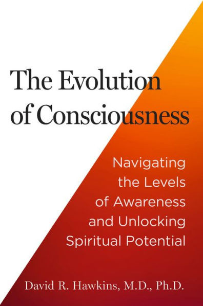 The Evolution of Consciousness : Navigating the Levels of Awareness and Unlocking Spiritual Potential