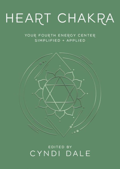 Heart Chakra : Your Fourth Energy Center Simplified and Applied