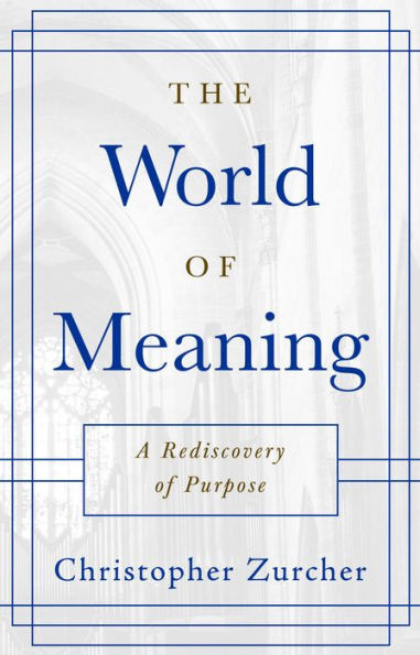 The World of Meaning : A Rediscovery of Purpose