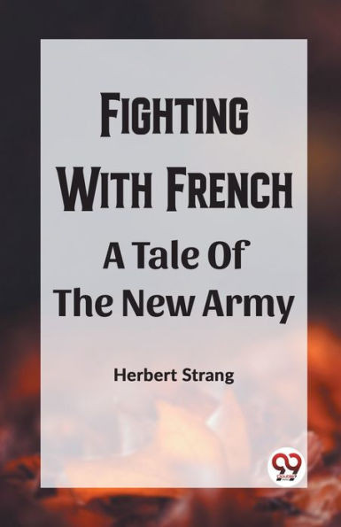 Fighting With Frencha A Tale Of The New Army