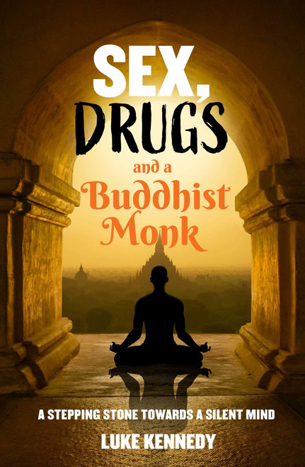 Sex, Drugs and a Buddhist Monk : A Parable For, and the Stepping Stone Towards, a Silent Mind
