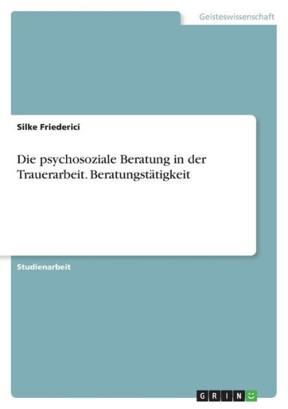 Die psychosoziale Beratung in der Trauerarbeit. Beratungstätigkeit