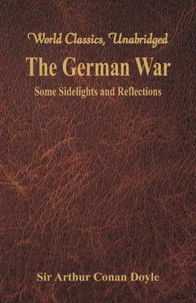 The German War : Some Sidelights and Reflections (World Classics, Unabridged)