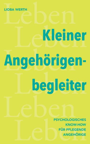 Kleiner Angehörigenbegleiter : Psychologisches KnowHow für pflegende Angehörige