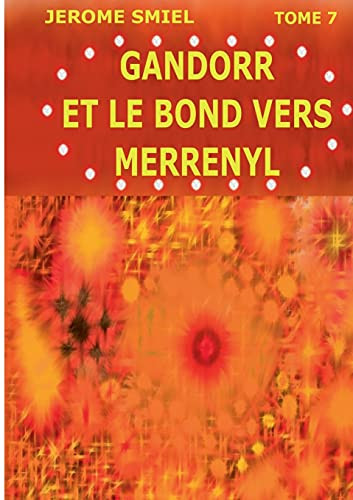 Gandorr Et Le Bond Vers Merrenyl: Tome 7 De La Saga Gandorr