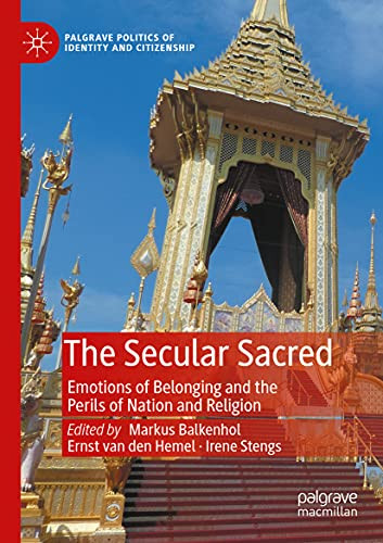 The Secular Sacred: Emotions Of Belonging And The Perils Of Nation And Religion (Palgrave Politics Of Identity And Citizenship Series)