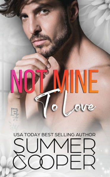 Not Mine To Love : A Second Chance Contemporary Romance