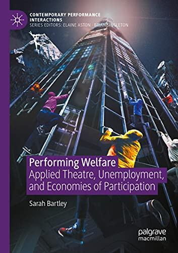 Performing Welfare: Applied Theatre, Unemployment, And Economies Of Participation (Contemporary Performance Interactions)